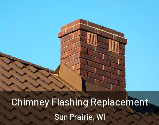  Chimney Flashing Replacement Sun Prairie, WI