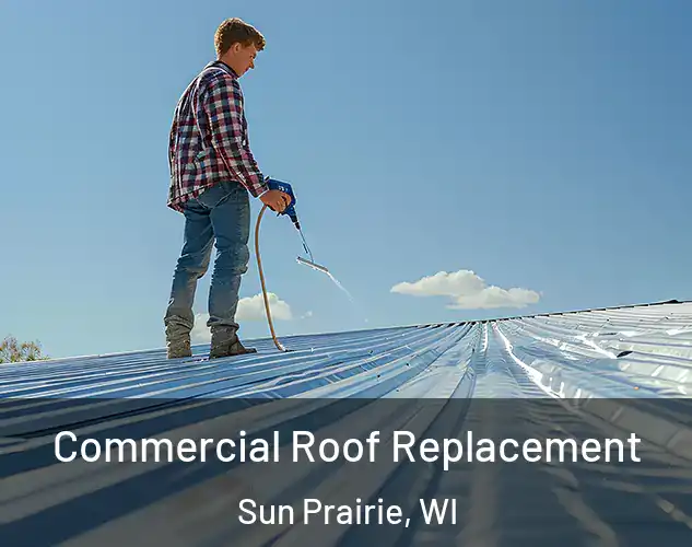  Commercial Roof Replacement Sun Prairie, WI