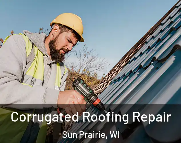  Corrugated Roofing Repair Sun Prairie, WI