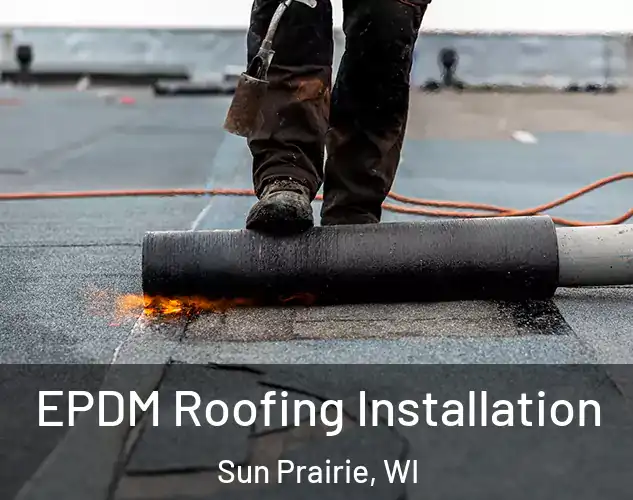  EPDM Roofing Installation Sun Prairie, WI
