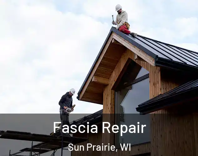  Fascia Repair Sun Prairie, WI