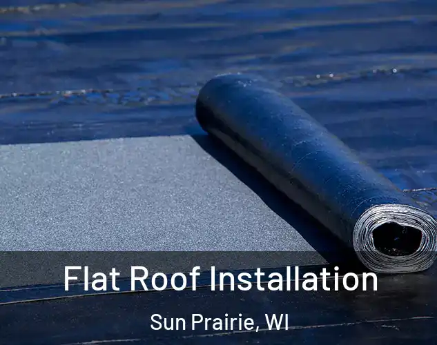  Flat Roof Installation Sun Prairie, WI