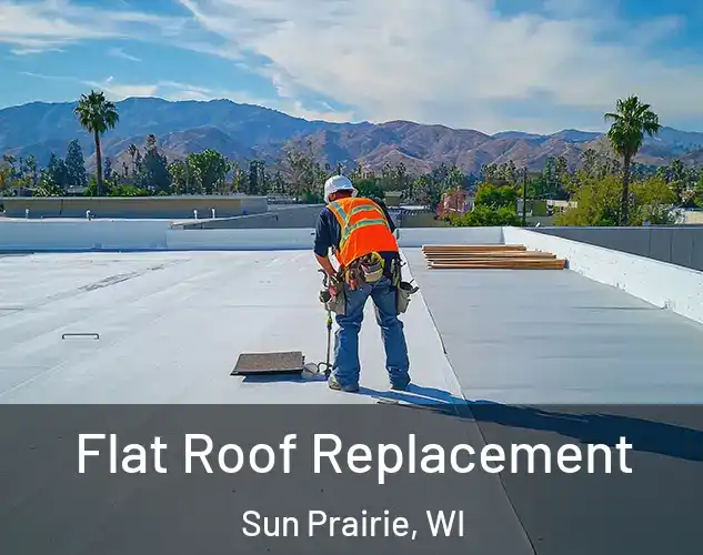  Flat Roof Replacement Sun Prairie, WI