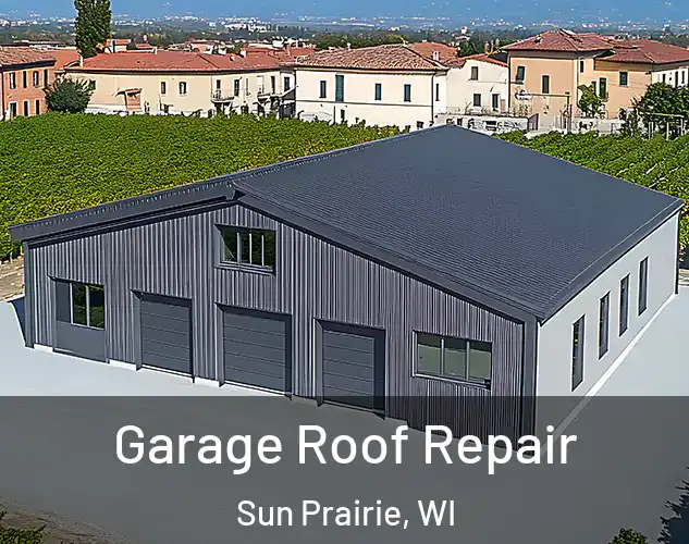  Garage Roof Repair Sun Prairie, WI