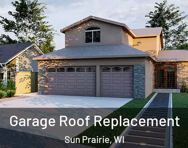  Garage Roof Replacement Sun Prairie, WI