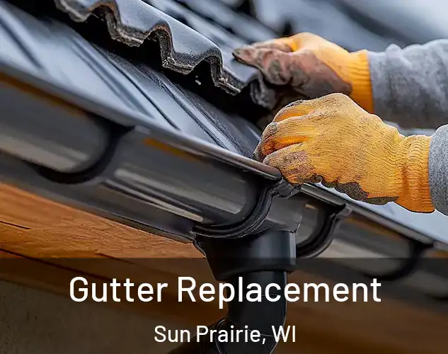  Gutter Replacement Sun Prairie, WI