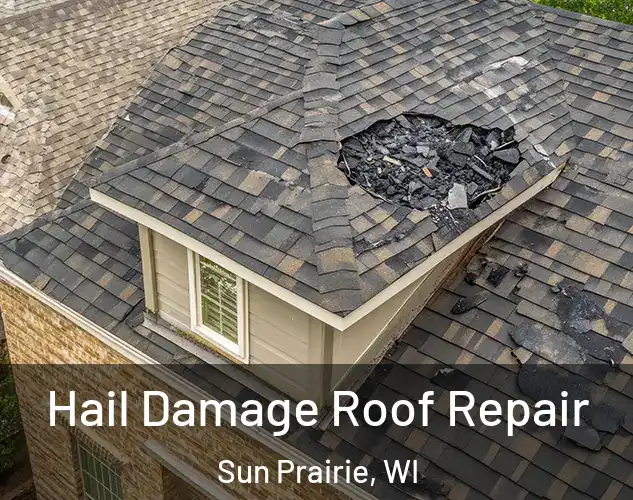  Hail Damage Roof Repair Sun Prairie, WI