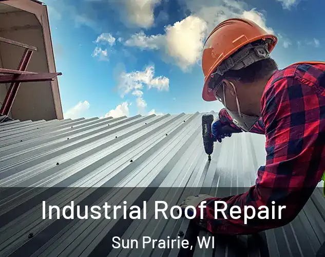  Industrial Roof Repair Sun Prairie, WI