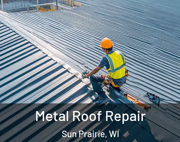 Metal Roof Repair Sun Prairie, WI