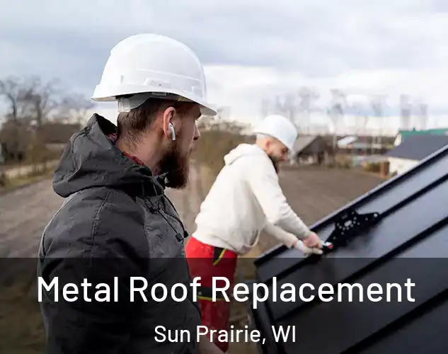  Metal Roof Replacement Sun Prairie, WI