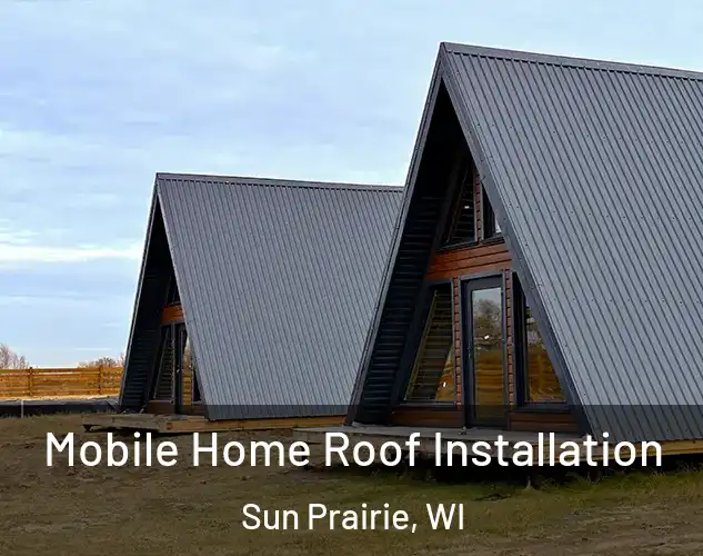  Mobile Home Roof Installation Sun Prairie, WI