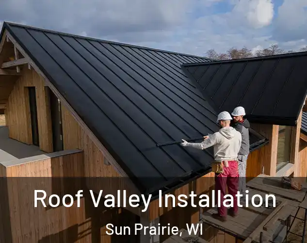  Roof Valley Installation Sun Prairie, WI