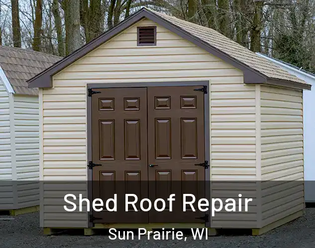  Shed Roof Repair Sun Prairie, WI