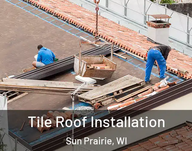  Tile Roof Installation Sun Prairie, WI