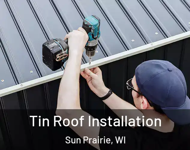  Tin Roof Installation Sun Prairie, WI