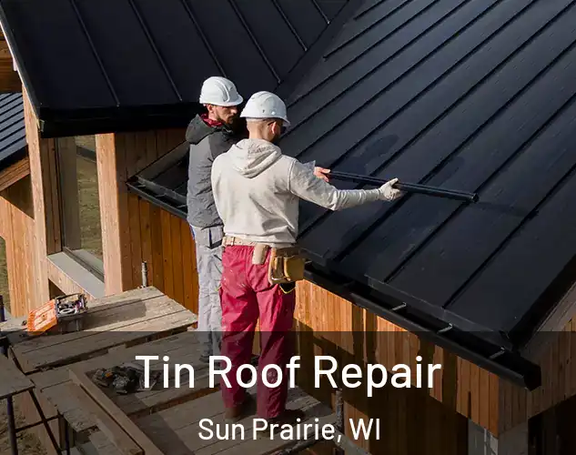  Tin Roof Repair Sun Prairie, WI